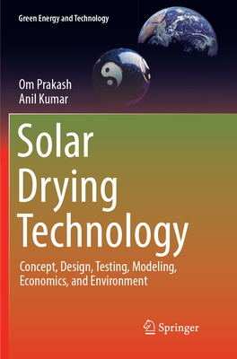 Solar Drying Technology: Concept, Design, Testing, Modeling, Economics, and Environment - Prakash, Om (Editor), and Kumar, Anil (Editor)