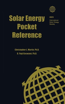 Solar Energy Pocket Reference - Martin, Christopher L, and Goswami, D Yogi