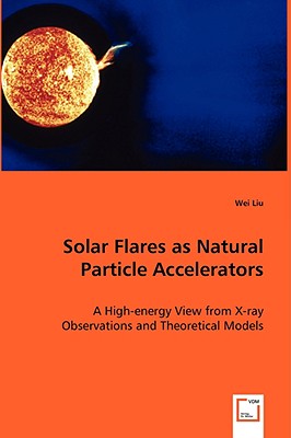 Solar Flares as Natural Particle Accelerators - Liu, Wei