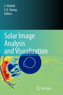 Solar Image Analysis and Visualization - Ireland, Jack (Editor), and Young, C Alex (Editor)