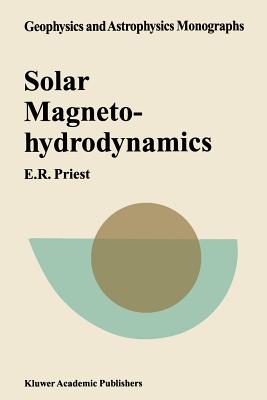 Solar Magnetohydrodynamics - Priest, E R