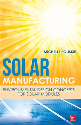 Solar Manufacturing: Environmental Design Concepts for Solar Modules - Poliskie, Michelle