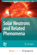 Solar Neutrons and Related Phenomena