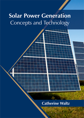 Solar Power Generation: Concepts and Technology - Waltz, Catherine (Editor)