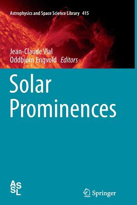 Solar Prominences - Vial, Jean-Claude (Editor), and Engvold, Oddbj�rn (Editor)