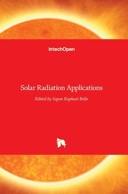 Solar Radiation Applications - Bello, Segun R (Editor)