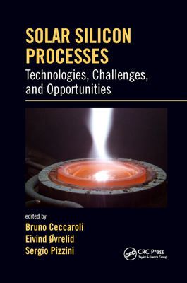 Solar Silicon Processes: Technologies, Challenges, and Opportunities - Ceccaroli, Bruno (Editor), and Ovrelid, Eivind (Editor), and Pizzini, Sergio (Editor)