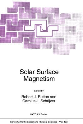 Solar Surface Magnetism - Rutten, R J (Editor), and Schrijver, C J (Editor)