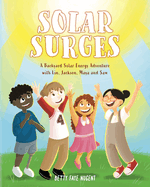 Solar Surges: A Backyard Solar Energy Adventure with Lin, Jackson, Maya and Sam