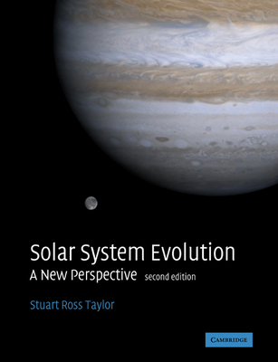 Solar System Evolution: A New Perspective - Taylor, Stuart Ross, and Stuart Ross, Taylor