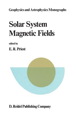 Solar System Magnetic Fields - Priest, E R (Editor)