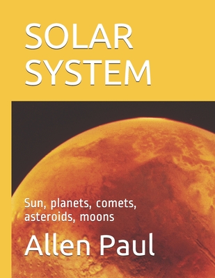 Solar System: Sun, planets, comets, asteroids, moons - Paul, Allen