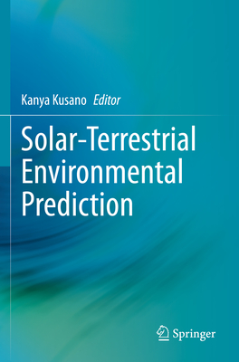 Solar-Terrestrial Environmental Prediction - Kusano, Kanya (Editor)