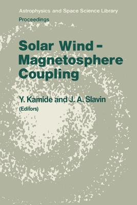 Solar Wind -- Magnetosphere Coupling - Kamide, Y (Editor), and Slavin, J a (Editor)