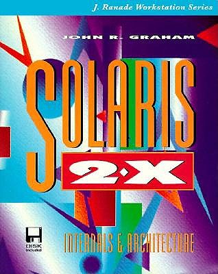 Solaris 2.X: Internals and Architecture - Graham, John R.