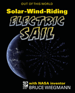 SolarWindRiding Electric Sail with NASA Inventor Bruce Wiegmann