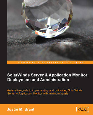 Solarwinds Server & Application Monitor: Deployment and Administration - M Brant, Justin