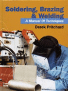 Soldering, Brazing & Welding: A Manual of Techniques