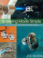 Soldering Made Simple: Easy Techniques for the Kitchen-Table Jeweler