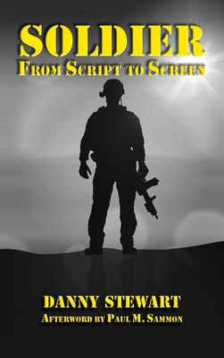 Soldier (hardback): From Script to Screen - Stewart, Danny, and Sammon, Paul M (Afterword by)