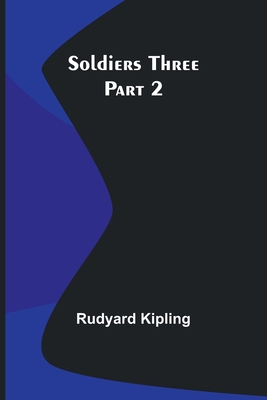 Soldiers Three - Part 2 - Kipling, Rudyard