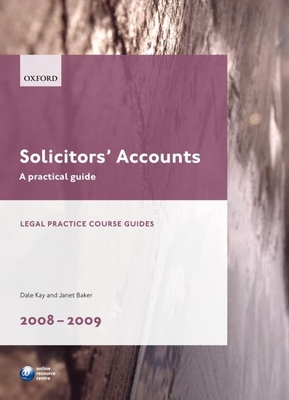 Solicitors' Accounts 2008-2009: A Practical Guide - Kay, Dale, and Baker, Janet
