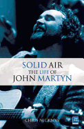 Solid Air: The Life of John Martyn