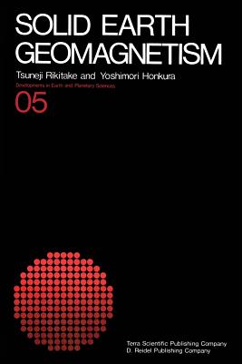 Solid Earth Geomagnetism - Rikitake, Tsuneji, and Honkura, Yoshimori