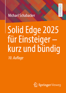 Solid Edge 2025 F�r Einsteiger - Kurz Und B�ndig