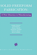 Solid Freeform Fabrication: A New Direction in Manufacturing: With Research and Applications in Thermal Laser Processing
