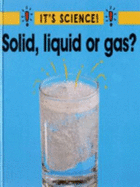 Solid, Liquid or Gas?