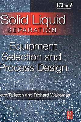 Solid/Liquid Separation: Equipment Selection and Process Design - Tarleton, E S, and Wakeman, R J