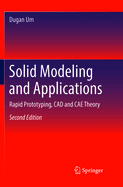 Solid Modeling and Applications: Rapid Prototyping, CAD and Cae Theory