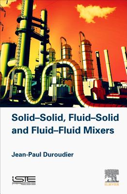 Solid-Solid, Fluid-Solid, Fluid-Fluid Mixers - Duroudier, Jean-Paul
