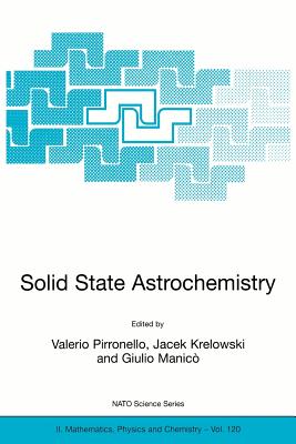 Solid State Astrochemistry - Pirronello, Valerio (Editor), and Krelowski, Jacek (Editor), and Manic�, Giulio (Editor)