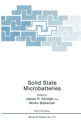 Solid State Microbatteries - Akridge, James R (Editor), and Balkanski, M (Editor)