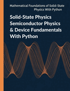 Solid-State Physics Semiconductor Physics & Device Fundamentals With Python: Diodes, Transistors, and Optoelectronics