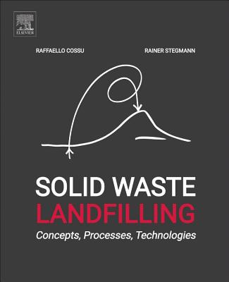 Solid Waste Landfilling: Concepts, Processes, Technology - Cossu, Raffaello, and Stegmann, Rainer