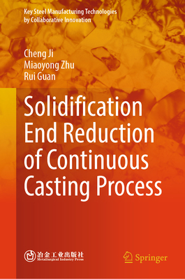 Solidification End Reduction of Continuous Casting Process - Ji, Cheng, and Zhu, Miaoyong, and Guan, Rui