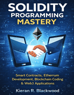 Solidity Programming Mastery: Smart Contracts, Ethereum Development, Blockchain Coding & Web3 Applications