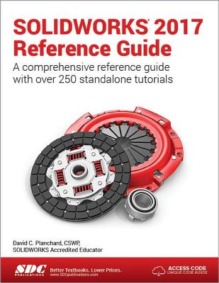 SOLIDWORKS 2017 Reference Guide (Including unique access code) - Planchard, David
