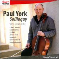Soliloquy: Works for Solo Cello - Paul York (cello)