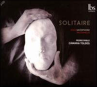 Solitaire: Solo Saxophone Masterpieces - Pedro Pablo C�mara Toldos (saxophone)