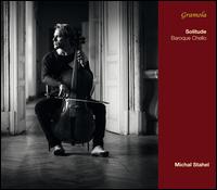 Solitude: Baroque Cello - Michal Stahel (baroque cello)