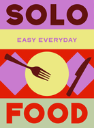 Solo Food: 180 Simple Triple-Tested Recipes