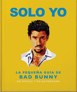 Solo Yo: The Little Guide to Bad Bunny