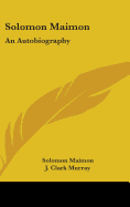 Solomon Maimon: An Autobiography