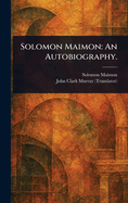 Solomon Maimon: An Autobiography.
