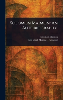 Solomon Maimon: An Autobiography. - Maimon, Solomon, and Murray, John Clark