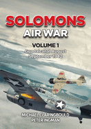 Solomons Air War - Volume 1: Guadalcanal August - September 1942